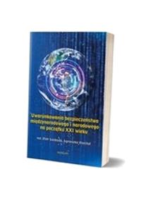 UWARUNKOWANIA BEZPIECZEŃSTWA MIĘDZYNARODOWEGO... RED. PIOTR SWOBODA, RED. A