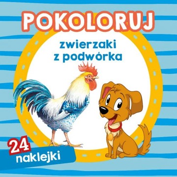 POKOLORUJ ZWIERZAKI Z PODWÓRKA KOLOROWANKA NAKLEJK
