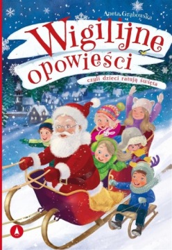 WIGILIJNE OPOWIEŚCI, CZYLI DZIECI RATUJĄ ŚWIĘTA AGNIESZKA GRABOWSKA