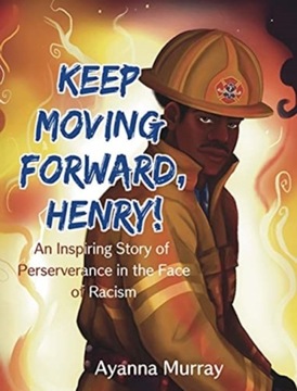 Keep Moving Forward, Henry! AYANNA MURRAY