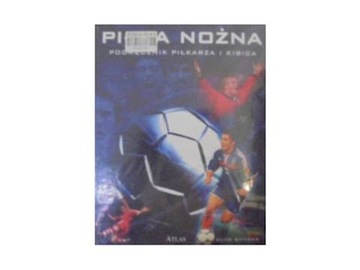 Piłka nożna. Podręcznik piłkarza i kibica