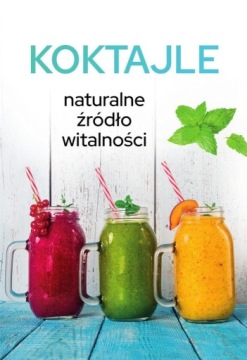 KOKTAJLE. NATURALNE ŹRÓDŁO WITALNOŚCI KAROLINA MATOGA