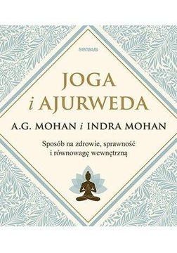 Joga i ajurweda Sposób na zdrowie, sprawność i równowagę wewnętrzną
