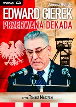 Audiobook | Edward Gierek. Przerwana Dekada - Janusz Rolicki