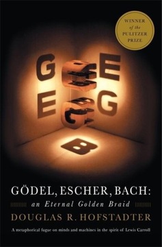 Godel, Escher, Bach: An Eternal Golden Braid DOUGLAS R. HOFSTADTER
