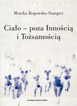 CIAŁO - POZA INNOŚCIĄ I TOŻSAMOŚCIĄ