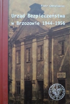 Urząd Bezpieczeństwa w Brzozowie 1944-1956 Piotr Chmielowiec