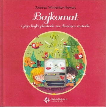 Bajkomat i jego bajki plasterki na dziecięce rozterki Joanna Winiecka-Nowak
