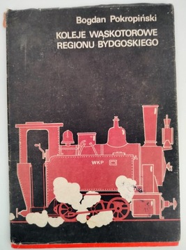KOLEJE WĄSKOTOROWE REGIONU BYDGOSKIEGO POKROPIŃSKI