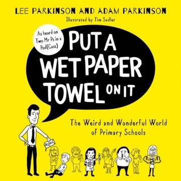 Put A Wet Paper Towel on It: The Weird and Wonderf