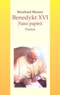 Benedykt XVI. Nasz papież. Portret. Unikat !