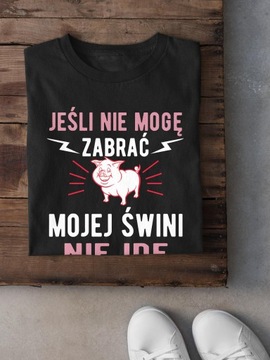 Koszulka męska Jeśli nie mogę zabrać mojej świni X