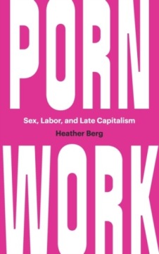 Porn Work: Sex, Labor, and Late Capitalism Berg Heather