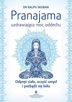 PRANAJAMA UZDRAWIAJĄCA MOC ODDECHU Ralph Skuban