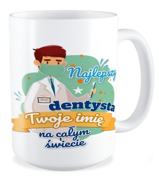 DUŻY Kubek NAJLEPSZY DENTYSTA Twoje imię