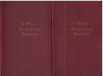 O.K. Klemens - O MIŁOŚCI UKRZYŻOWANEGO ZBAWICIELA 2 tomy 1933r.