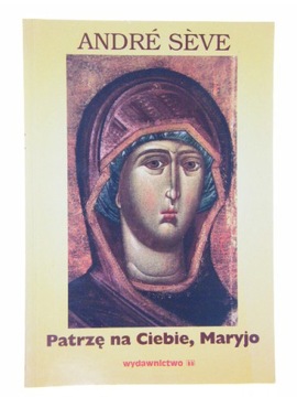 PATRZĘ NA CIEBIE MARYJO ANDRE SEVE