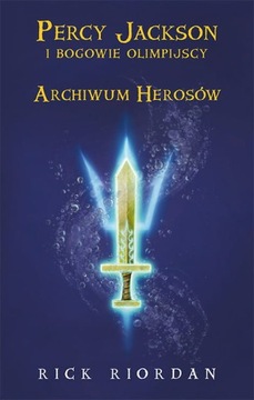 Archiwum herosów. Percy Jackson i bogowie olimpijscy - Rick Riordan