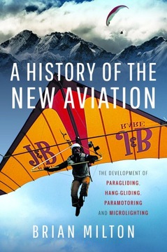 A HISTORY OF THE NEW AVIATION: THE DEVELOPMENT OF PARAGLIDING, HANG-GLIDING