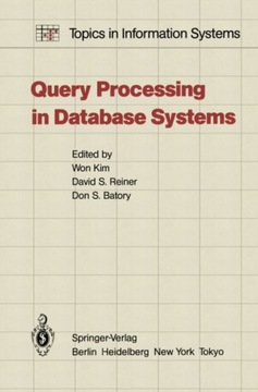 Query Processing in Database Systems - Kim, W.