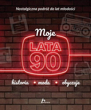 Moje lata 90. Historia, moda, obyczaje