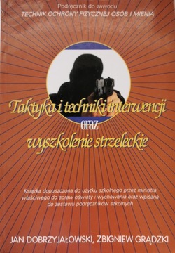 Taktyka i techniki interwencji oraz wyszkolenie strzeleckie Dobrzyjałowski