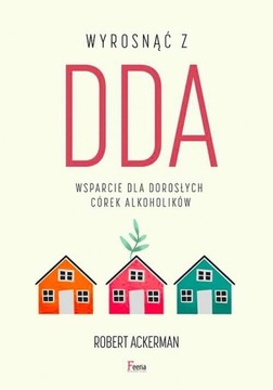 Wyrosnąć z DDA. Wsparcie dla dorosłych córek alkoh