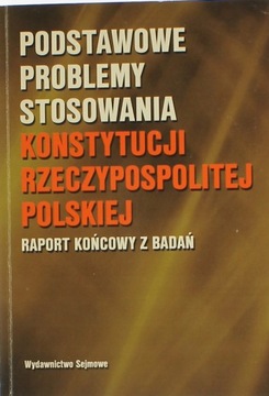 PODSTAWOWE PROBLEMY STOSOWANIA KONSTYTUCJI RAPORT