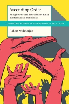 Ascending Order: Rising Powers and the Politics of Status in International