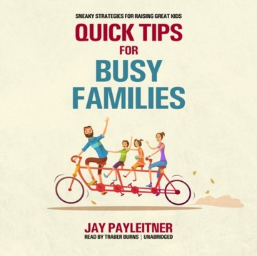 Quick Tips for Busy Families - Payleitner, Jay