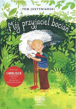 Mój przyjaciel bocian. O zwierzętach i prawdziwej przyjaźni Tom Justyniarsk
