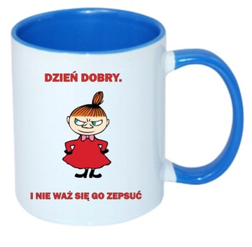 KUBEK MAŁA MI DZIEŃ DOBRY I NIE WAŻ SIĘ GO ZEPSUĆ