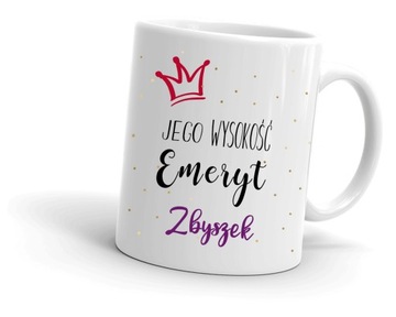 Kubek dla EMERYTA EMERYTKI jego wysokość
