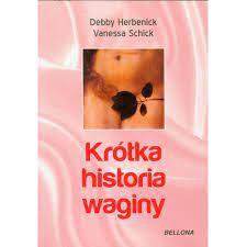 Krótka historia waginy D. Herbenick, V. Schick