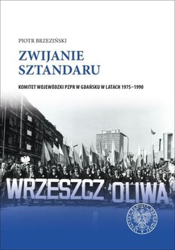 Zwijanie sztandaru Komitet Wojewódzki PZPR w Gdańsku 1975-1990 Brzeziński