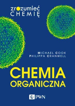 CHEMIA ORGANICZNA. ZROZUMIEĆ CHEMIĘ - Michael Cook