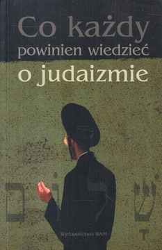 CO KAŻDY POWINIEN WIEDZIEĆ O JUDAIZMIE wyd. WAM