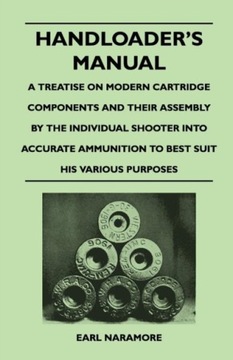 Handloaders Manual - A Treatise on Modern Cartridge Components and Their As