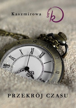 PRZEKRÓJ CZASU KASZMIROWA SKRYWANY BÓL RADOŚĆ