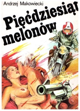 Andrzej Makowiecki PIĘĆDZIESIĄT MELONÓW