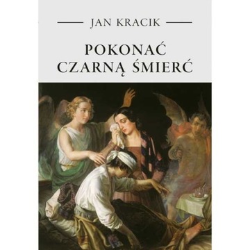 Pokonać czarną śmierć Jan Kracik