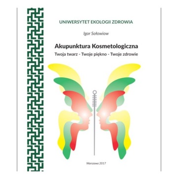 AKUPUNKTURA KOSMETOLOGICZNA TWOJA TWARZ - PIĘKNO - ZDROWIE - IGOR SOŁOWIOW