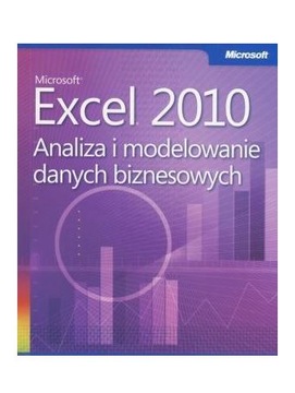 MICROSOFT EXCEL 2010. ANALIZA I MODELOWANIE DANYCH [KSIĄŻKA]