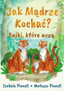 Jak mądrze kochać? Bajki, które uczą - Izabela Pin