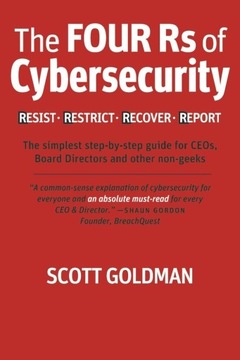 The Four Rs of Cybersecurity Resist. Restrict. Recover. Report.: The