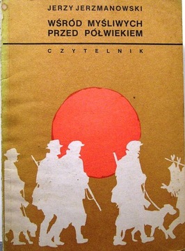 Wśród myśliwych przed półwiekiem, J. Jerzmanowski