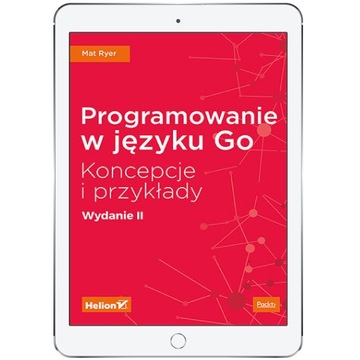 Programowanie w języku Go. Koncepcje i przykłady