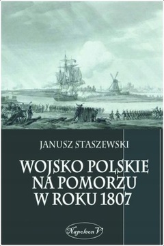 STASZEWSKI WOJSKO POLSKIE NA POMORZU W ROKU 1807