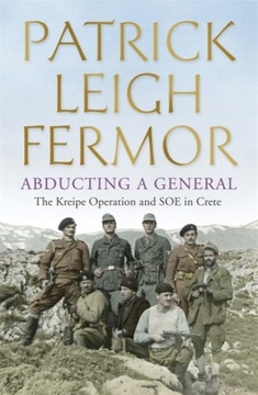 Abducting a General: The Kreipe Operation and SOE