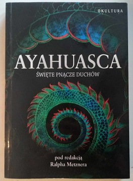 RALPH METZNER, AYAHUASCA, ŚWIĘTE PNĄCZE DUCHÓW